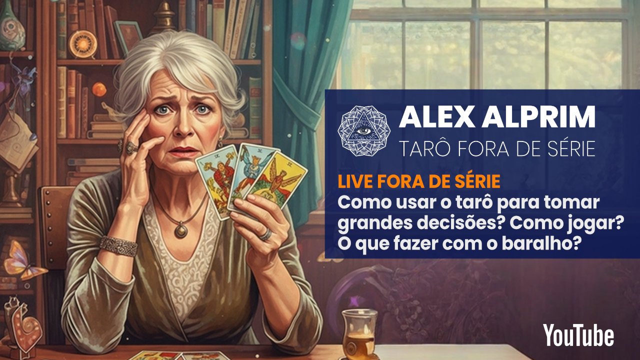 TARÔ FORA DE SÉRIE – COMO USAR O TARÔ PARA TOMAR UMA DECISÃO CRUCIAL